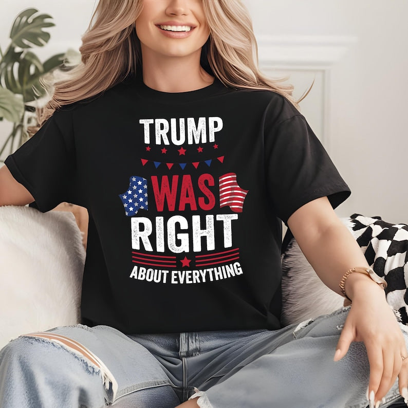 Trump Was Right About Everything T-shirt & Hoodie 0924