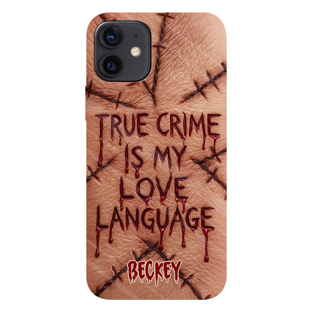 True Crime Is My Love Language - Personalized True Crime Full Print Phone Case