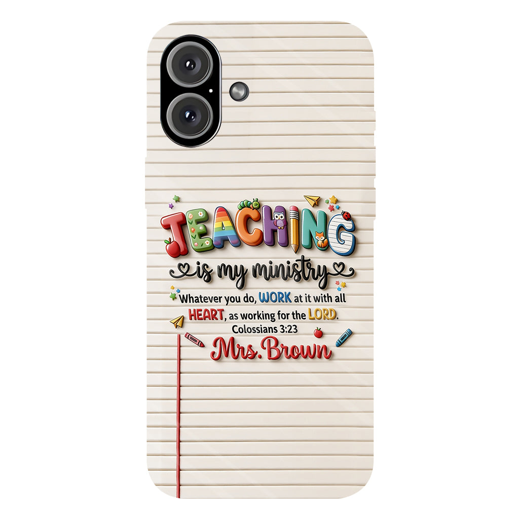 Teaching Is My Ministry - Personalized Teacher Full Print Phone Case