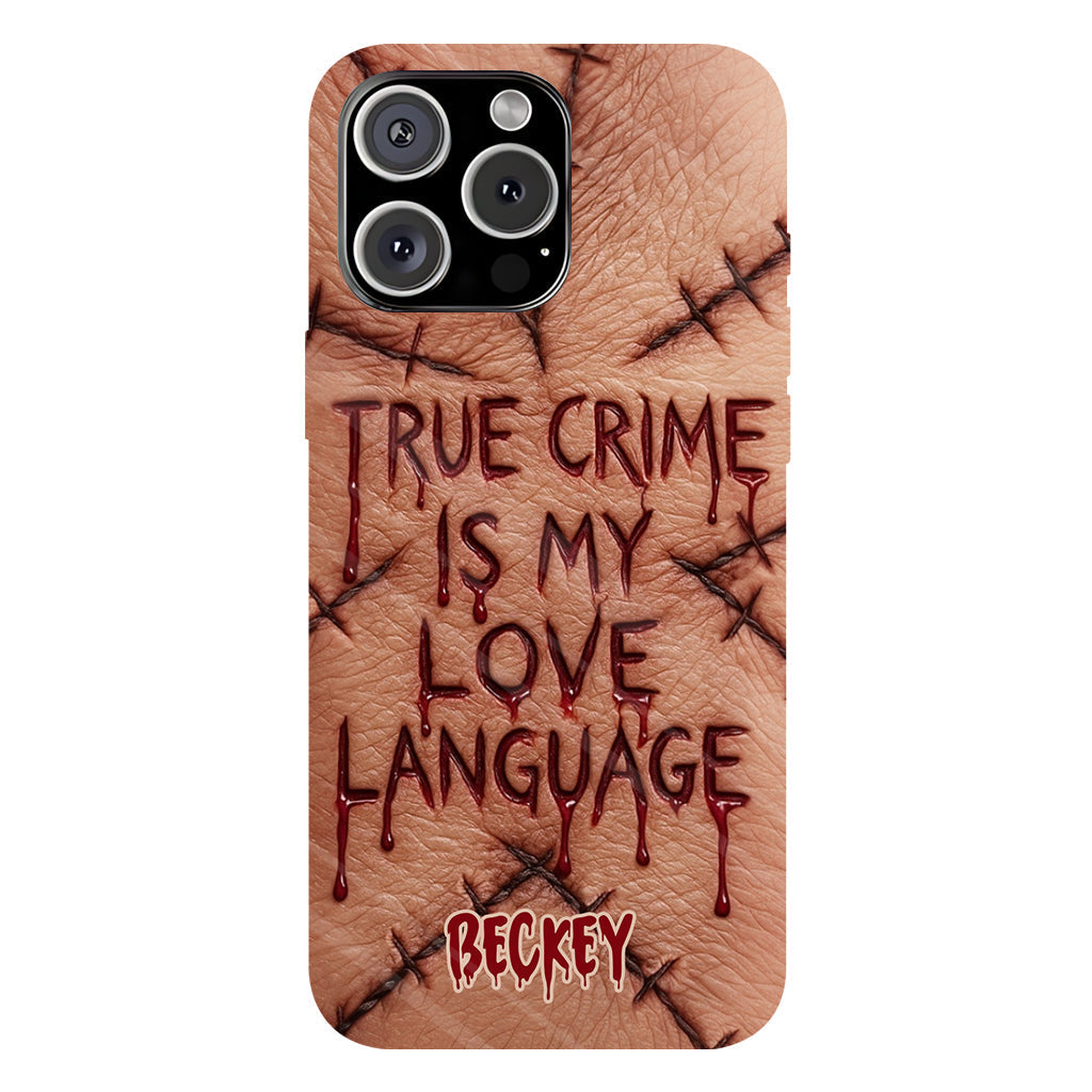 True Crime Is My Love Language - Personalized True Crime Full Print Phone Case